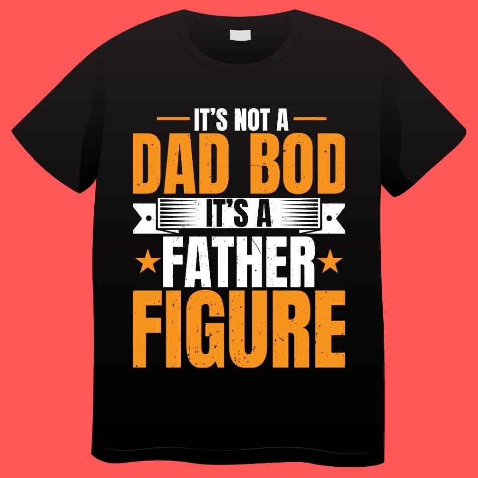 It’s not a Dad Bod It’s Father Figure Cool Plus Size T-shirts