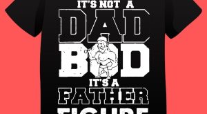 It’s not a Dad Bod It’s Father Figure Papa Plus Size T-shirts