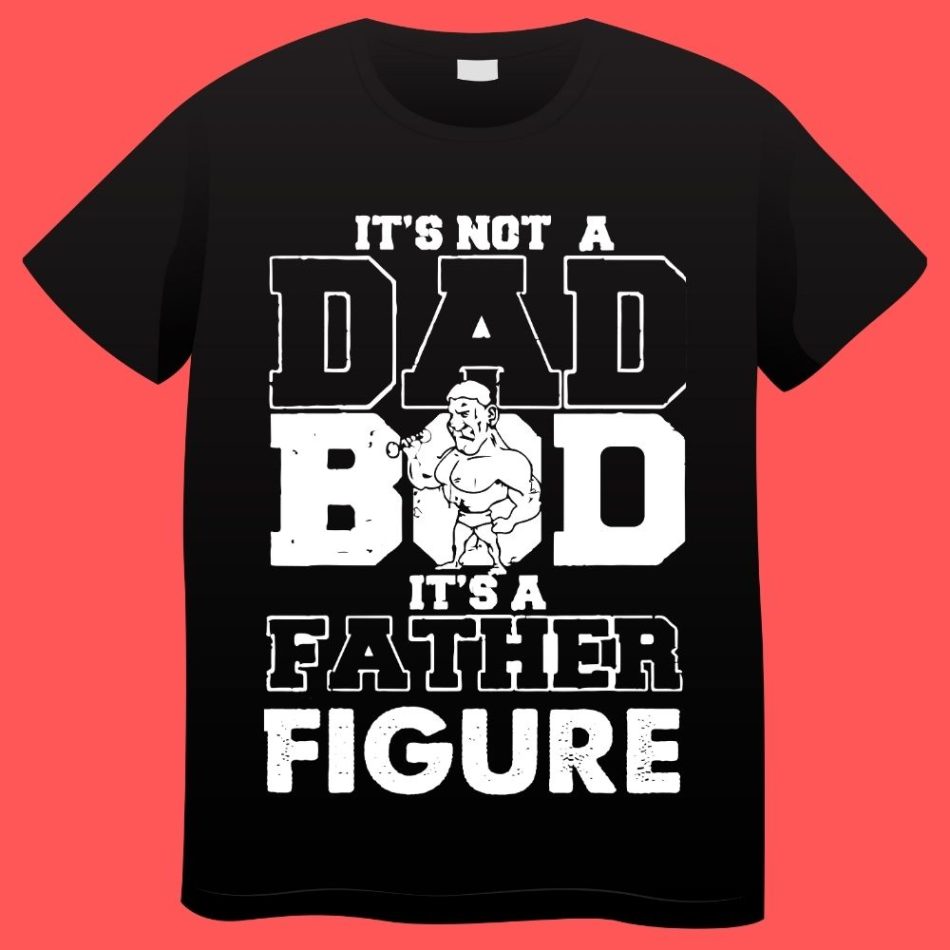 It’s not a Dad Bod It’s Father Figure Papa Plus Size T-shirts