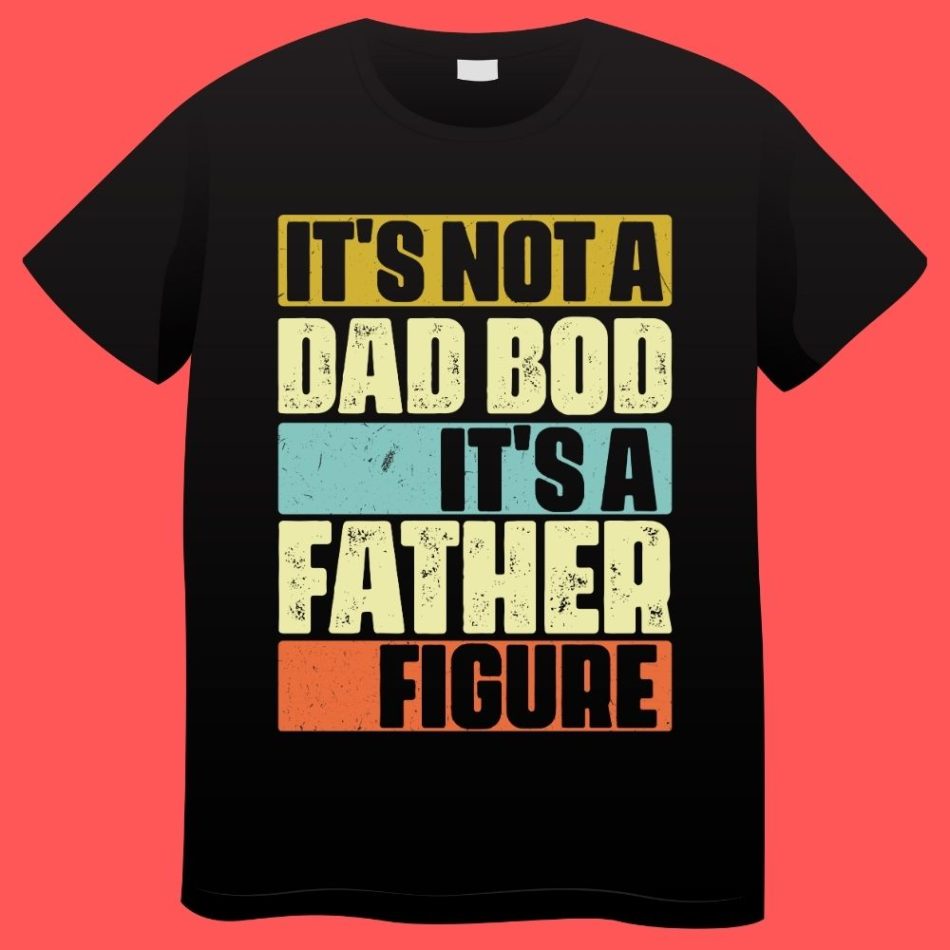 It’s not a Dad Bod It’s Father Figure Retro Vintage Plus Size T-shirts