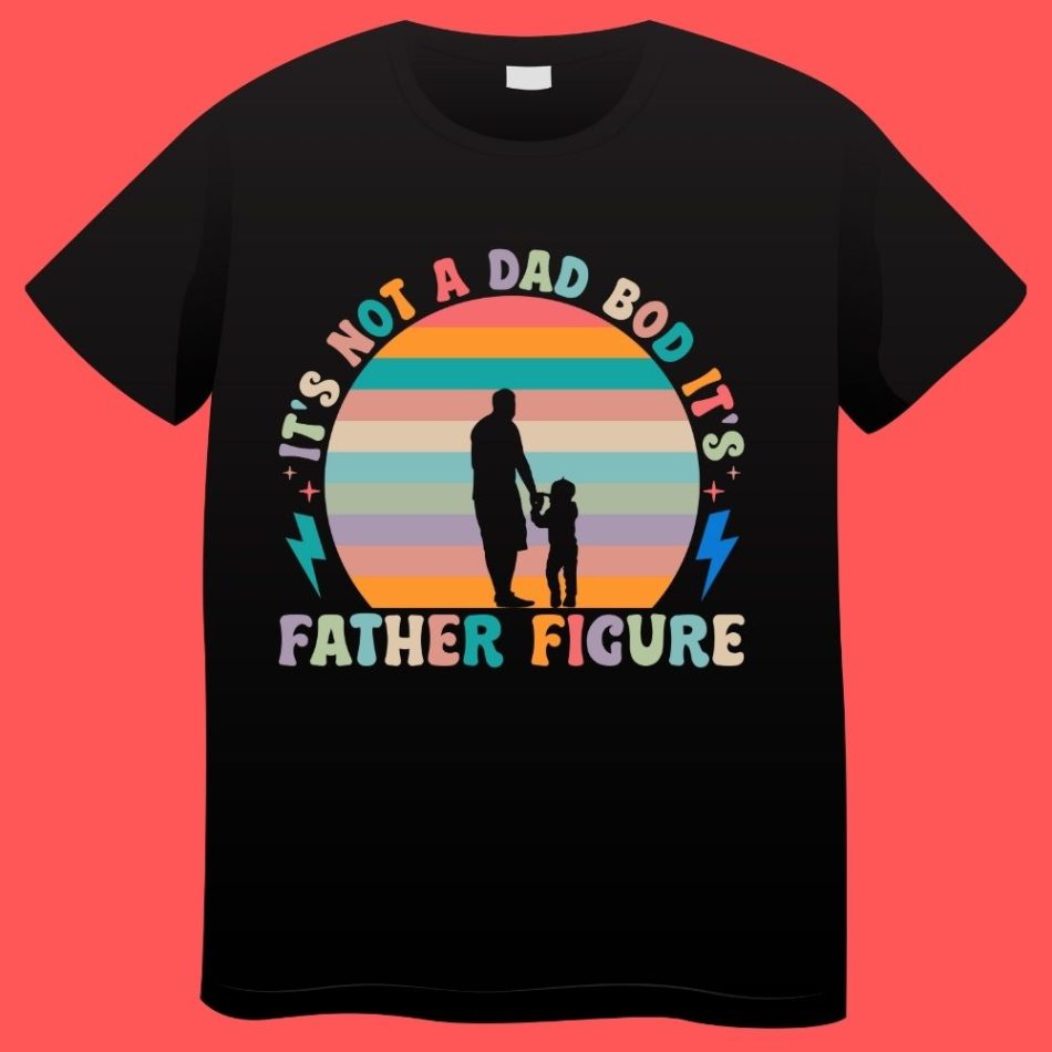 It’s not a Dad Bod It’s Father Figure Vintage Plus Size T-shirts