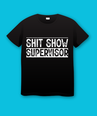 Shit Show Supervisor Fathers Day Plus Size Shirts