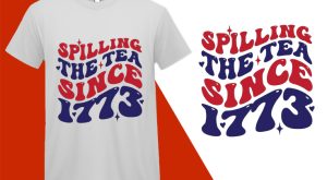Spilling The Tea Since 1773 T-shirts, 4th July T shirts, USA Independence Day, Patriotic Shirts, Oversize Plus size T-shirts (1) White Tee Plus Size Shirts