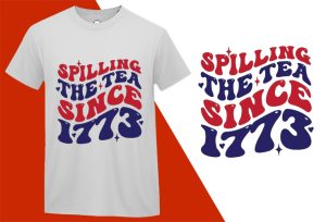 Spilling The Tea Since 1773 T-shirts, 4th July T shirts, USA Independence Day, Patriotic Shirts, Oversize Plus size T-shirts (1) White Tee Plus Size Shirts