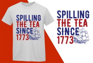Spilling The Tea Since 1773 T-shirts, 4th July T shirts, USA Independence Day, Patriotic Shirts, Oversize Plus size T-shirts (2) White Tee Plus Size Shirts
