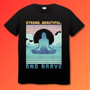 Strong Beautiful and Brave Plus Size Shirts