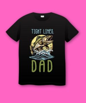 Thight Lines Dad Fishing T-shirt for Fathers Day Plus Size Shirts