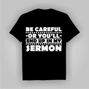Be Careful Or You’ll End Up In My Sermon, Funny Bible Verse T-shirts, Pastor Tees Plus Size Shirts