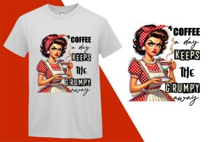 Coffee a Day, Grumpy Away Pin-up Housewife Funny T-shirt, Sarcastic Humor T shirt Tee T-shirt Plus Size Shirts