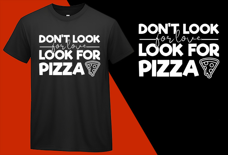 Don’t Look for Love Look Pizza, Funny Pizza Food Lovers T shirt T-shirt Plus Size Shirts
