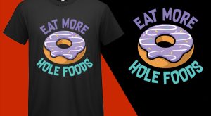 Eat More Hole Foods Donut T shirt T-shirt Plus Size Shirts