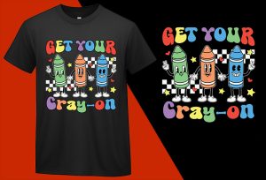 Get Your Cray-On Crayons, Back To School T shirt, School T-shirt, School Tee, Back To School Gift, Gift For Student, Kindergarten Kids T-shirt Plus Size Shirts