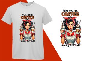 Hand over Coffee Nobody Get Hurt, Grumpy Pin-up Housewife Funny T-shirt, Sarcastic Humor T shirt Tee T-shirt Plus Size Shirts