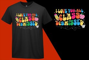 I Love You All Class Dismissed, Back To School T shirt, School T-shirt, School Tee, Back To School Gift, Gift For Teacher, Gift For Student, Kindergarten Teacher shirt Plus Size Shirts