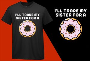 Ill Trade My Sister For Donut T shirt T-shirt Plus Size Shirts