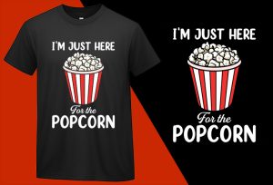 Im Just Here For The, Funny Popcorn Lovers T shirt T-shirt Plus Size Shirts