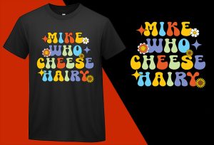 Mike Who Cheese Hairy Funny Pun T shirt T-shirt Plus Size Shirts