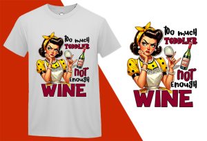 Not Enough Wine, Grumpy Pin-up Housewife Funny T-shirt, Sarcastic Humor T shirt Tee T-shirt Plus Size Shirts