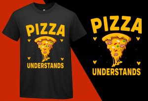 Pizza understands, Funny Pizza Food Lovers T shirts T-shirt Plus Size Shirts