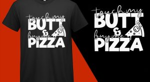 Touch My Butt Buy Pizza, Funny Pizza Food Lovers T shirt T-shirt Plus Size Shirts