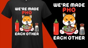 Were Made Pho Each Other, Funny Kawaii Food T shirt for Kids Boys Girls Women Men T-shirt Plus Size Shirts