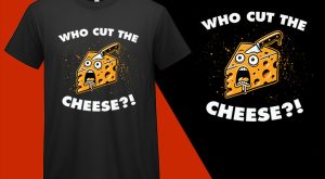 Who Cut The Cheese Food Pun T shirt T-shirt Plus Size Shirts