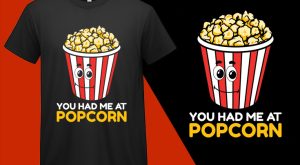 You Had Me At Popcorn, Funny Popcorn Lovers T shirt T-shirt Plus Size Shirts