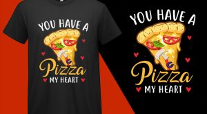 You have a Pizza My Heart, Funny Pizza Food Lovers T shirt T-shirt Plus Size Shirts
