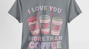 Funny Valentines Day T-shirt, I Love You More Than Coffee, Plus Size Graphic Tee For Men Women