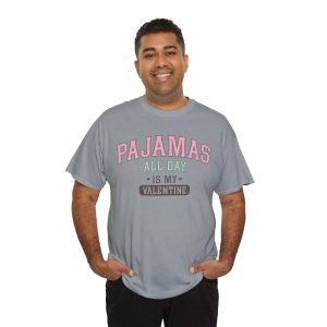 Funny Valentines Day T-shirt, Pajanas All Day is My Valentine, Plus Size Graphic Tee For Men Women