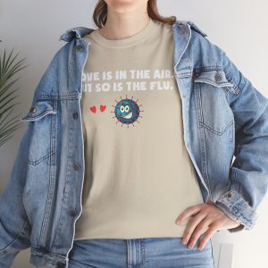 Love Is In The Air But So Is The Flu, Valentines Day T-shirt