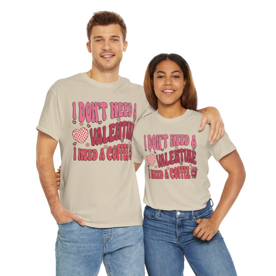 Valentine Coffee T-shirt, Just coffee i dont need