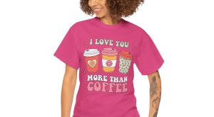 Valentine Coffee T-shirt, Love you more than coffee