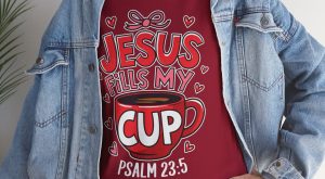 Valentine Jesus T-shirt, Jesus fills my cup Valentines Day