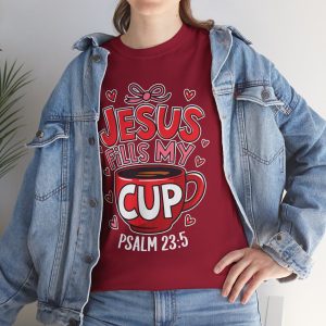 Valentine Jesus T-shirt, Jesus fills my cup Valentines Day