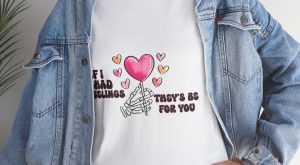 Valentines Day 2025 T-shirts, If i had feelings they be for you