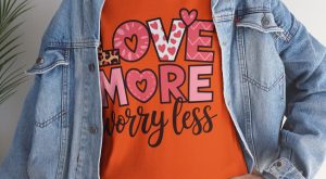 Valentines Day 2025 T-shirts, Love More Worry Less Valentine