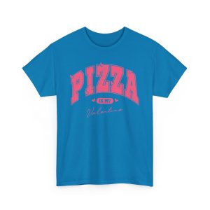 Valentines Day T-shirt, Pizza Is My Valentine