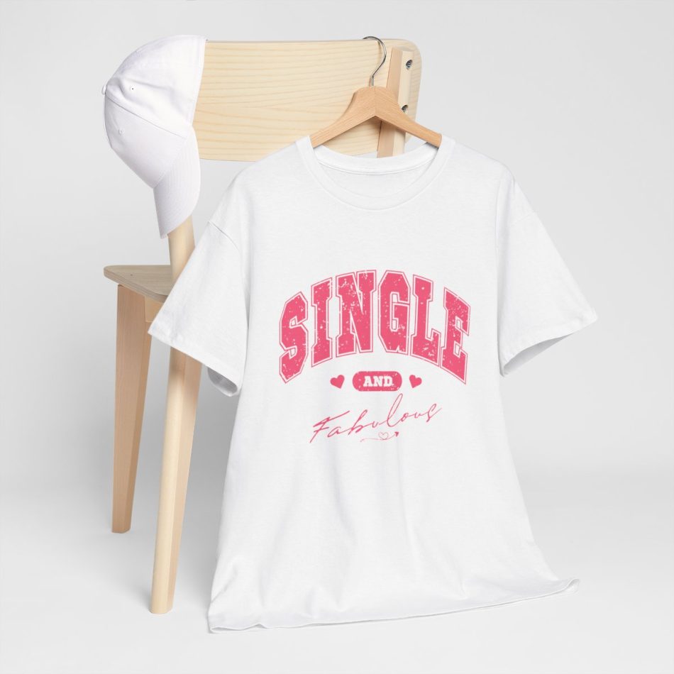Valentines Day T-shirt, Single and Fabulous Valentines Day T-shirt, Single and Fabulous