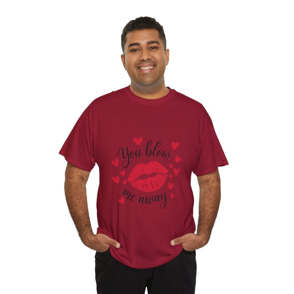 You blow me away lips, Valentines Day T-shirt You blow me away lips, Valentines Day T-shirt